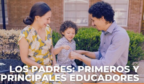 Los padres, primeros y principales educadores.